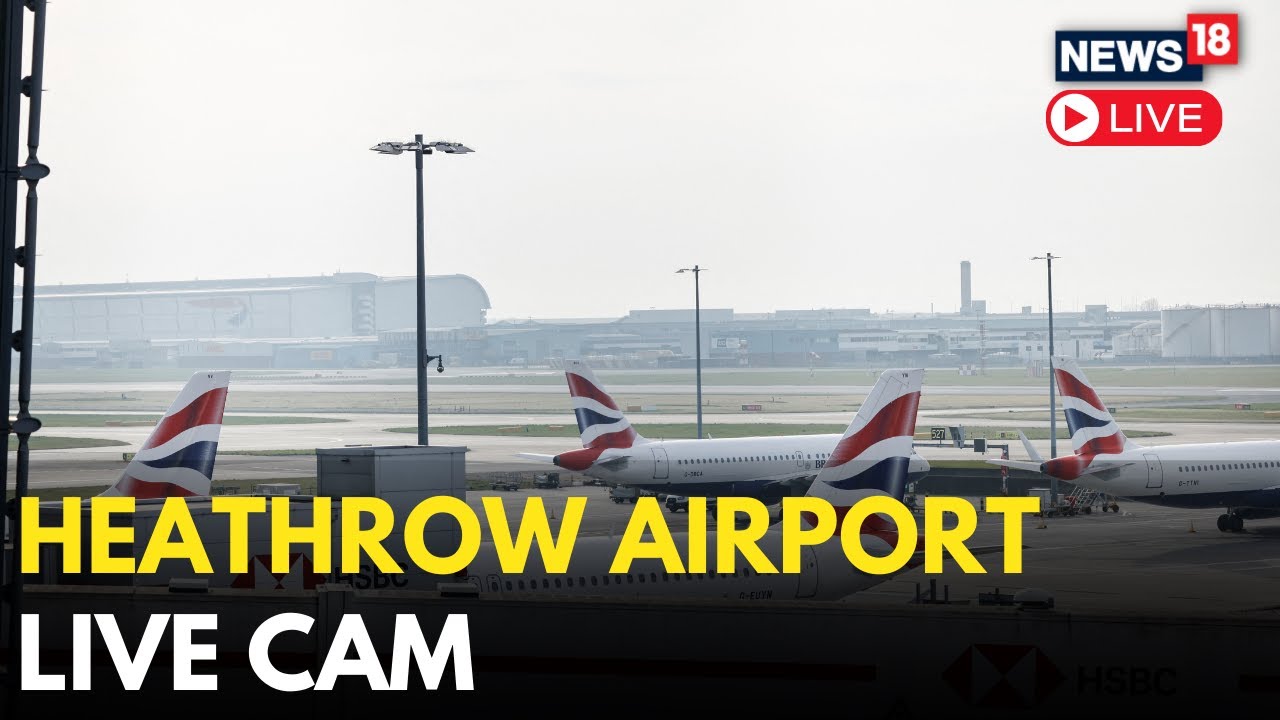 London Airport LIVE: Live Cam View Of Heathrow Airport Runway | Heathrow Airport Fire Live | N18G