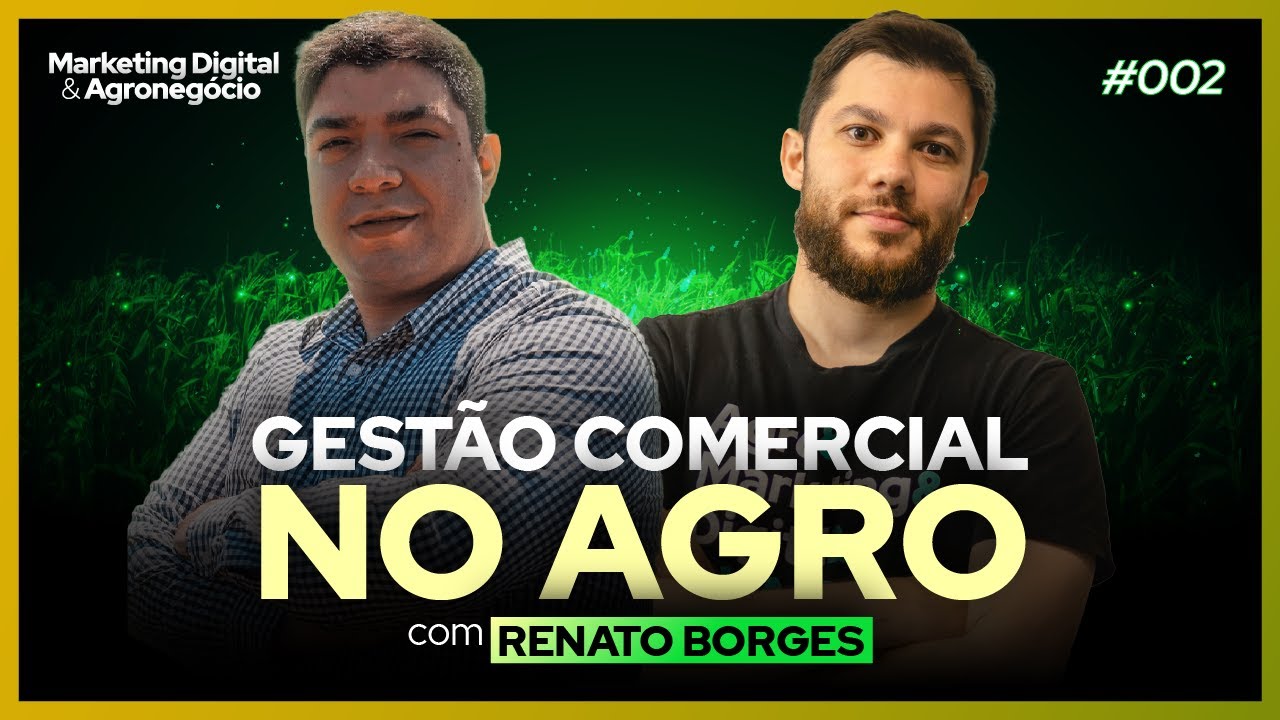 Gestão Comercial no Agro: Renato Borges | Marketing Digital & Agronegócio #2