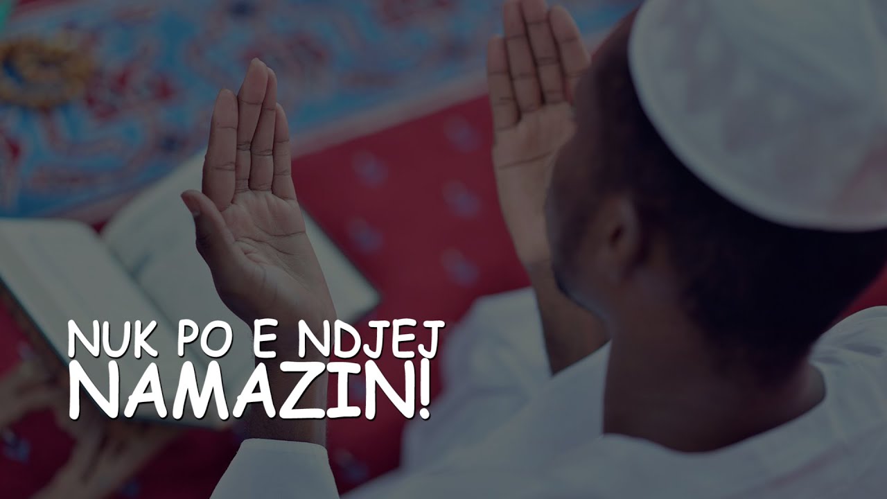 Nuk po e ndjej namazin!