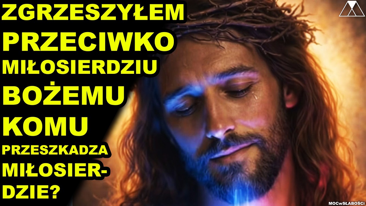 ZGRZESZYŁEM PRZECIWKO MIŁOSIERDZIU BOŻEMU. KOMU PRZESZKADZA MIŁOSIERDZIE?