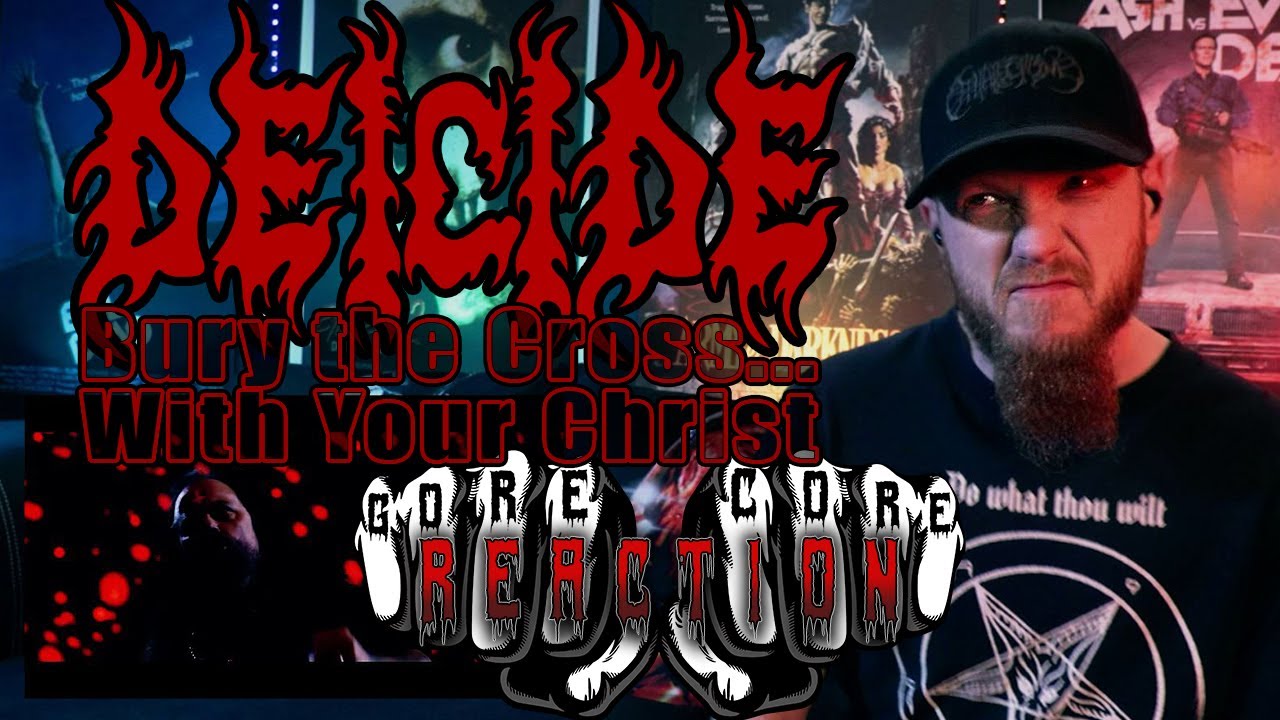 Reaction | Deicide - Bury the Cross...With Your Christ