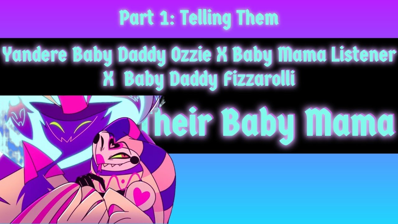 Their Baby Mama Part 1: Yandere Baby Daddy Ozzie X Baby Mama Listener X Yandere Baby Daddy Fizz