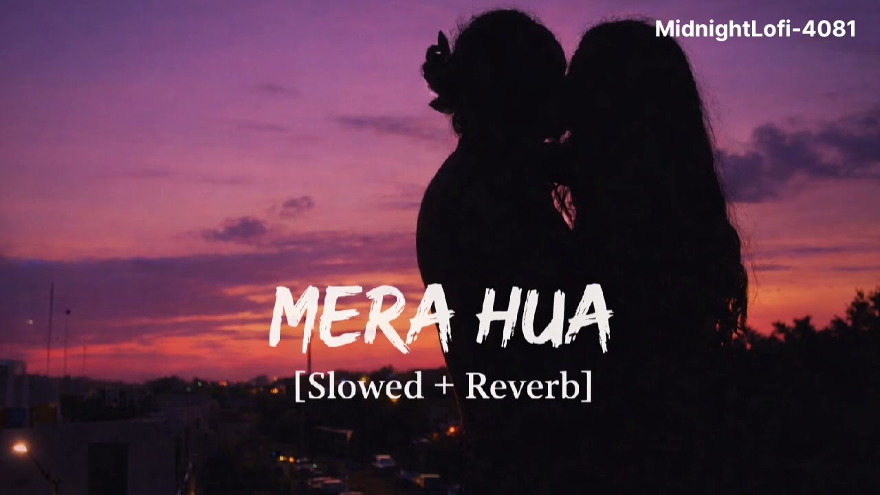 Mera Hua (Slowed + Reverb) | Annkur R Pathakk | Ek Deewane Ki Deewaniyat | MidnightLofi-4081