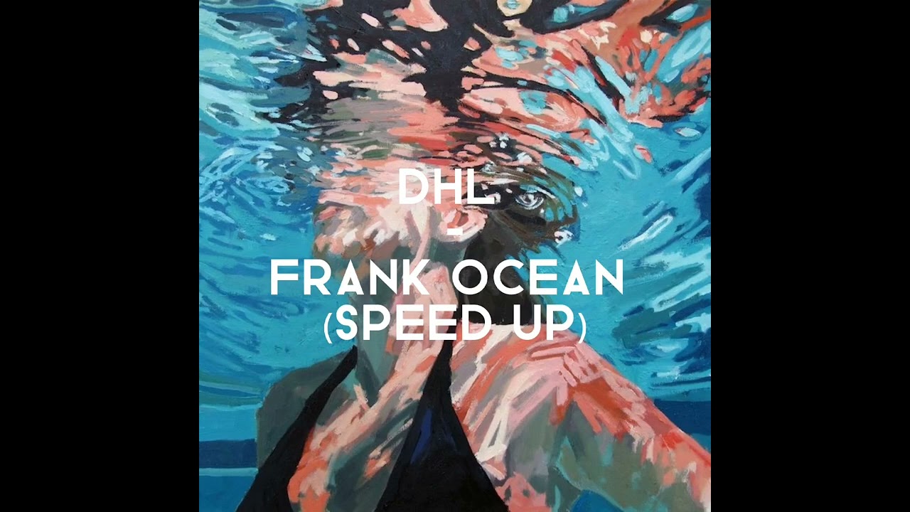 DHL -Frank Ocean (speed-up)