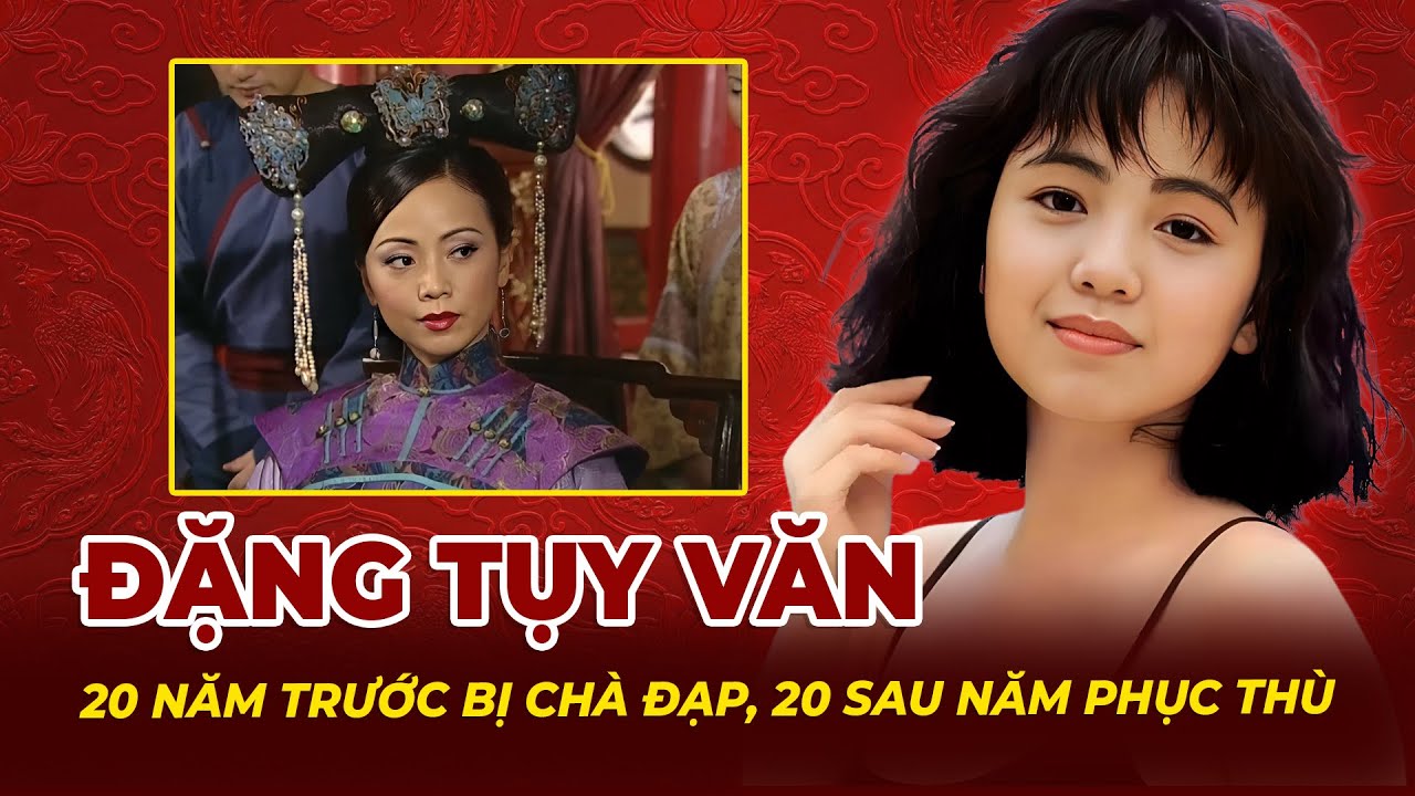 Đặng Tụy Văn: 20 Năm Trước Bị Chà Đạp, 20 Năm Sau Khiến Cả TVB Cúi Đầu