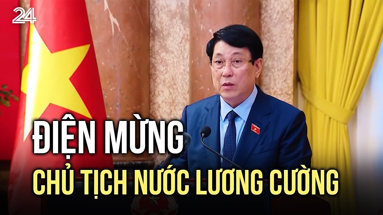 Điện mừng Chủ tịch nước Lương Cường | VTV24