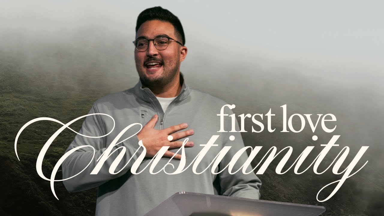 FIRST LOVE CHRISTIANITY | Pastor Danny Ramirez | Anchor Church