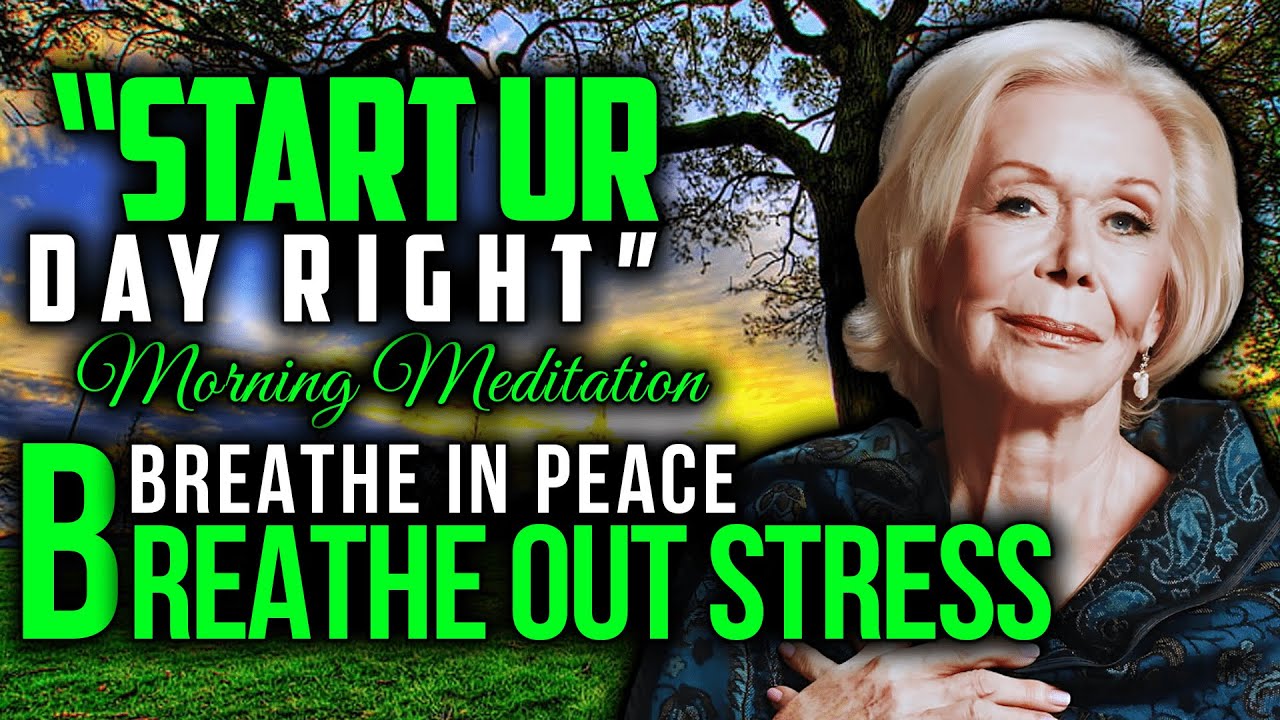 Louise Hay - Start Your Day Right with an Uplifting Morning Meditation for Positivity