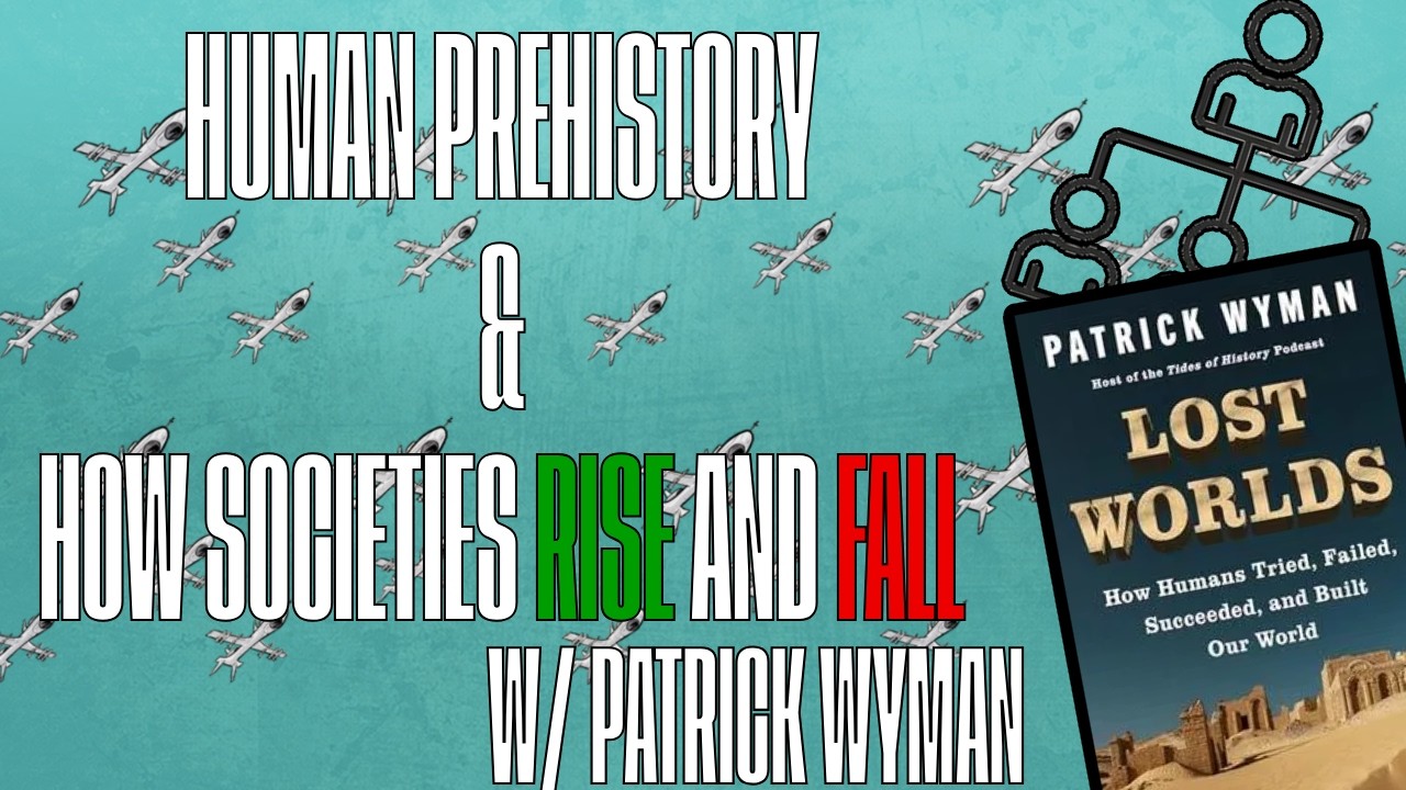 E253 - Human Prehistory and How Societies Rise and Fall w/ Patrick Wyman