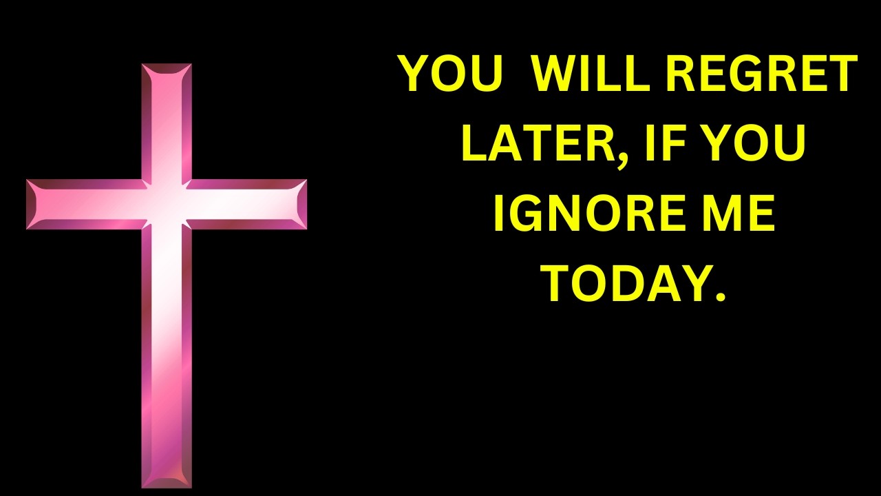 God says, DON'T IGNORE ME TODAY | god message today | god message | god message for you today | God