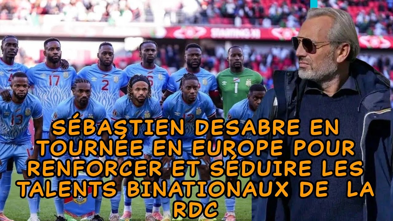 Sébastien Desabre en tournée en Europe pour renforcer et séduire les talents binationaux de la RDC
