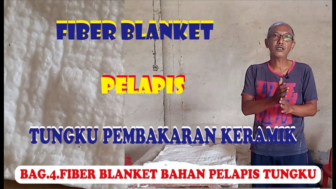 CARA MEMBUAT TUNGKU PEMBAKARAN KERAMIK - BAG.4. - FIBER BLANKET - BAHAN PELAPIS TUNGKU KERAMIK