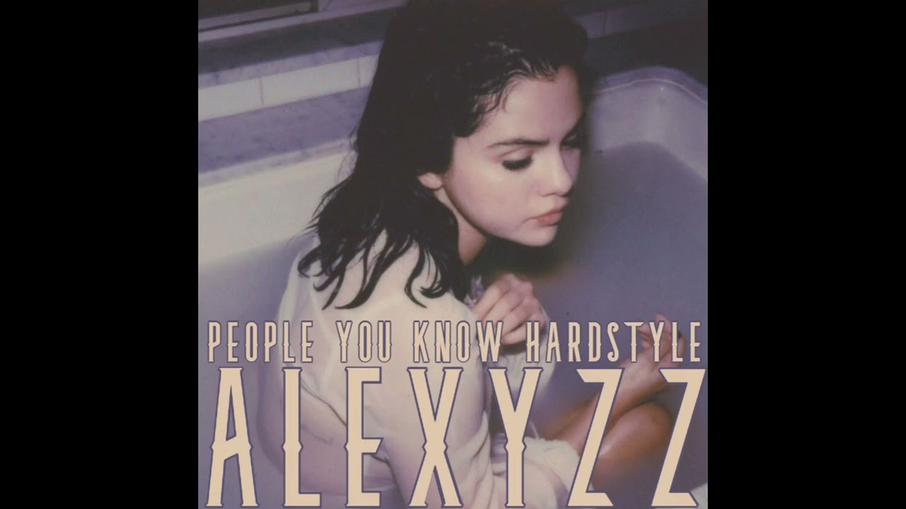 PEOPLE YOU KNOW - ALEXYZZ HARDSTYLE BOOTLEG