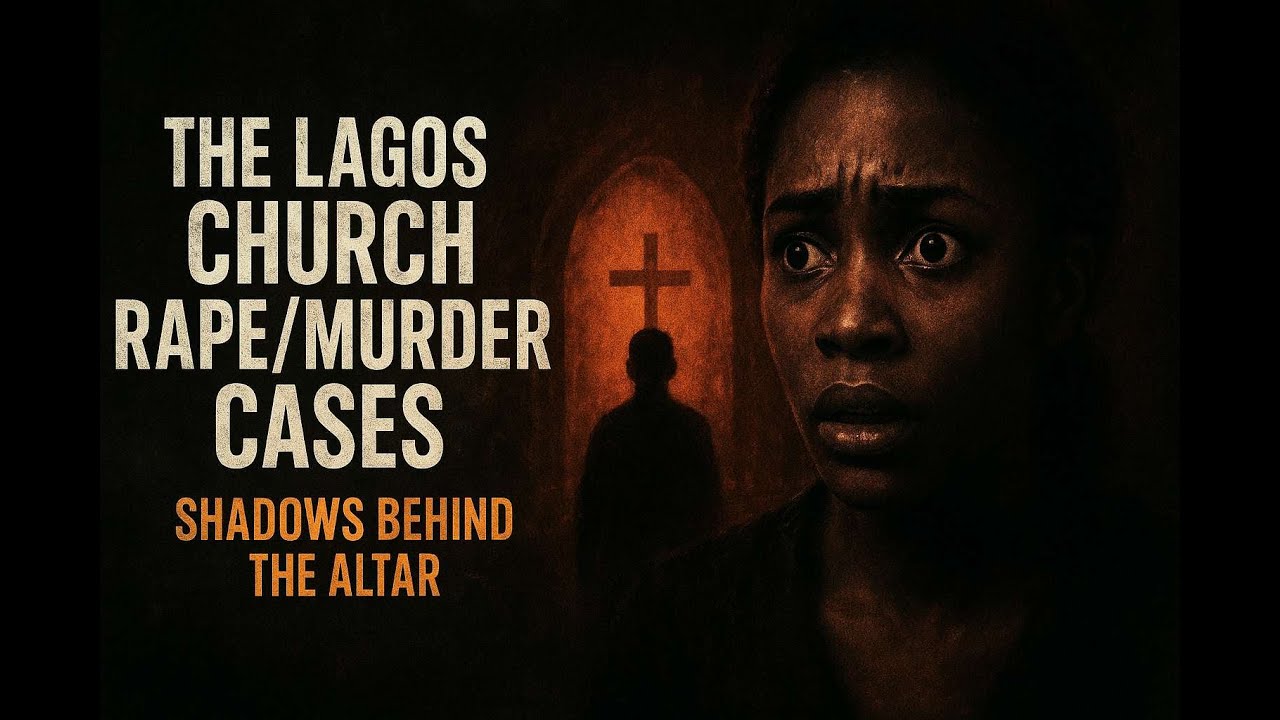 THE LAGOS CHURCH RAPE/MURDER CASES - SHADOWS BEHIND THE ALTAR