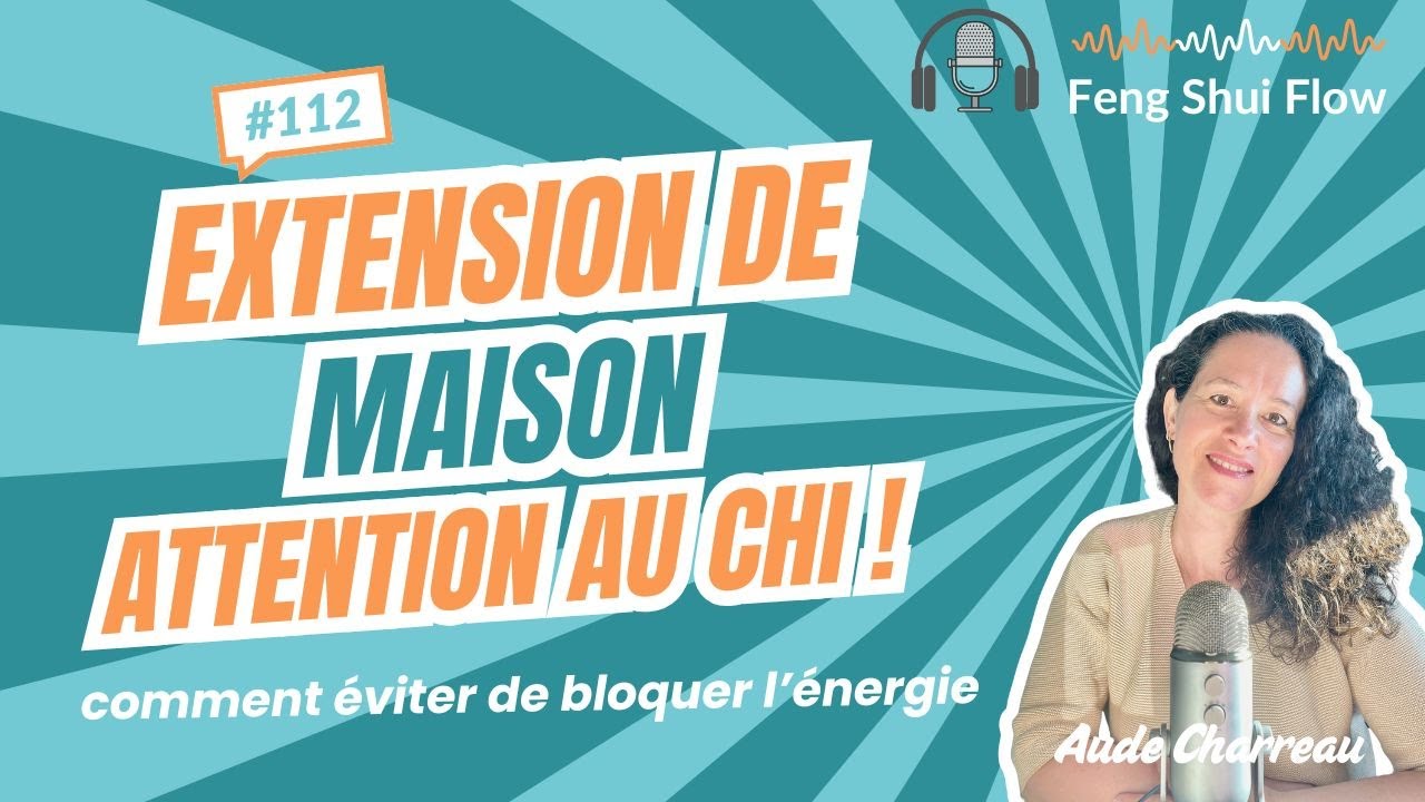 Agrandir sa maison sans casser son énergie : le guide Feng Shui
