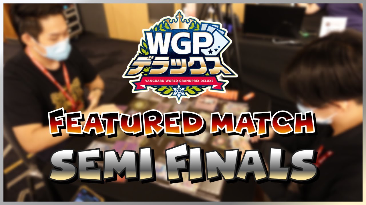 VANGUARD WORLD GRANDPRIX DELUXE (Singapore) | Semi Finals Featured Match