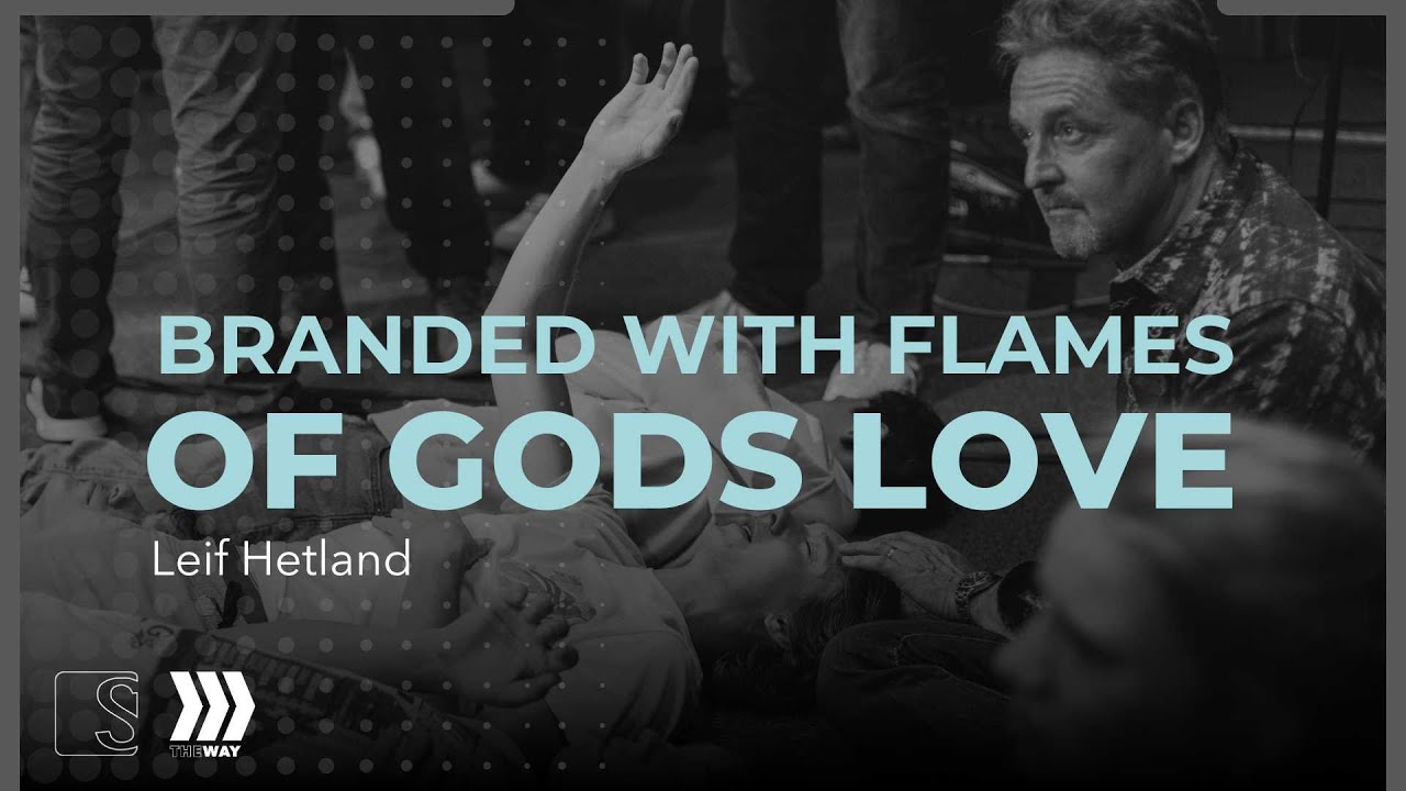 Leif Hetland - Branded with the flames of God's love || Sonrise Christian Center || The Way
