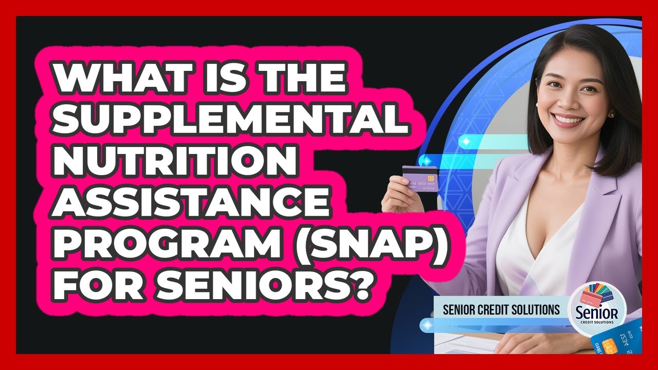 What Is The Supplemental Nutrition Assistance Program (SNAP) For Seniors? - Senior Credit Solutions