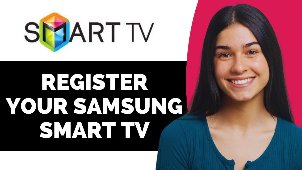 How to Register Your Samsung Smart TV - Full Guide