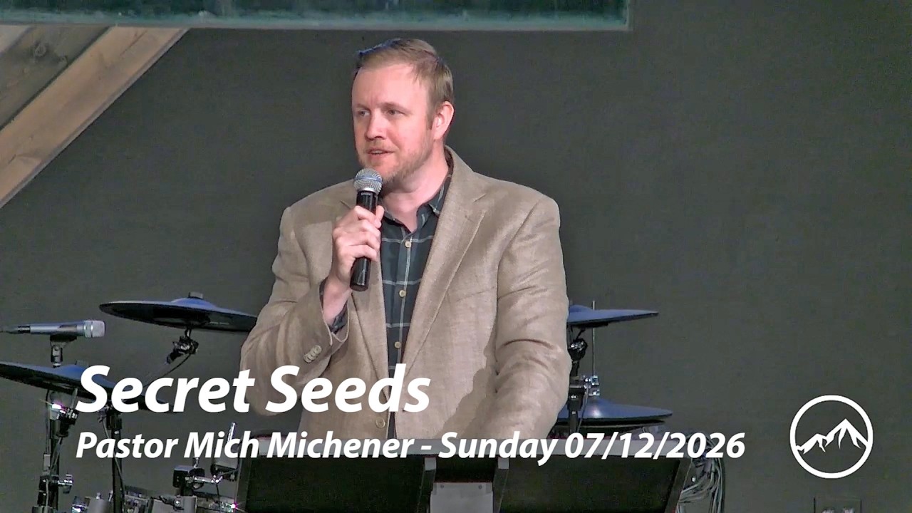 Secret Seeds - Pastor Mich Michener Sunday 07/12/2026