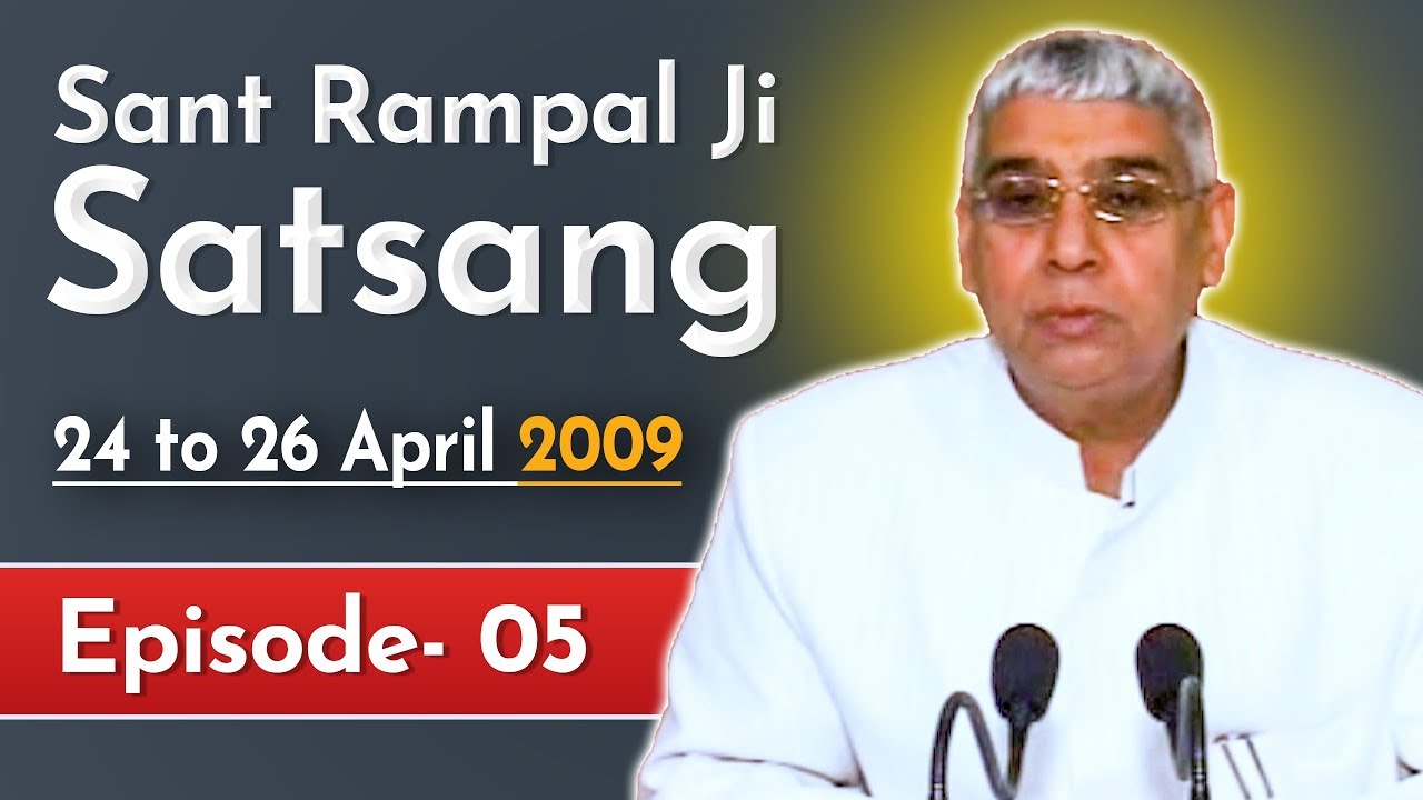 Sant Rampal Ji Satsang | 24 to 26 April 2009 | EPISODE - 05 | SATLOK ASHRAM