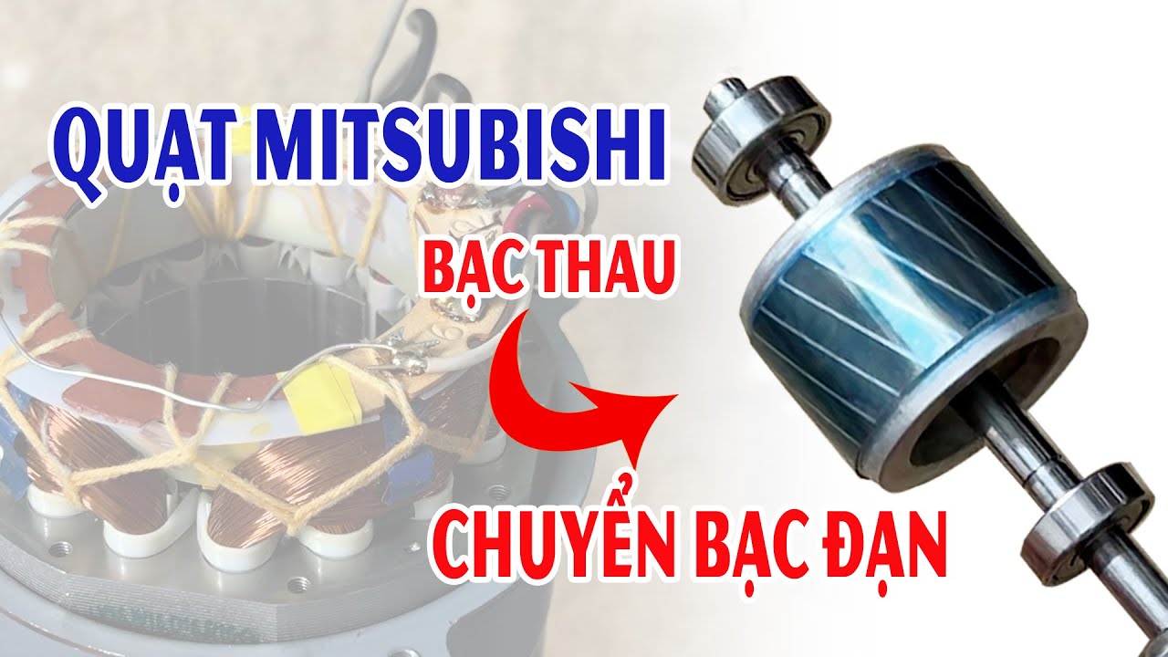 Bài 114: Chuyển bạc đạn cho quạt Mitsubishi chạy bạc thau bị kêu. Quá êm, quá chất lượng.