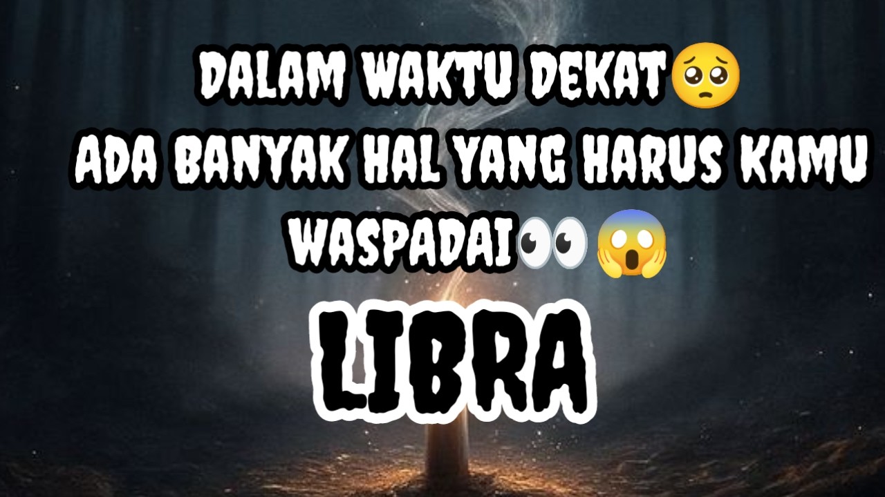 😱Libra😱Dalam Waktu Dekat🥺 Ada Banyak Hal Yang Harus Kamu Wasdapai👀😱