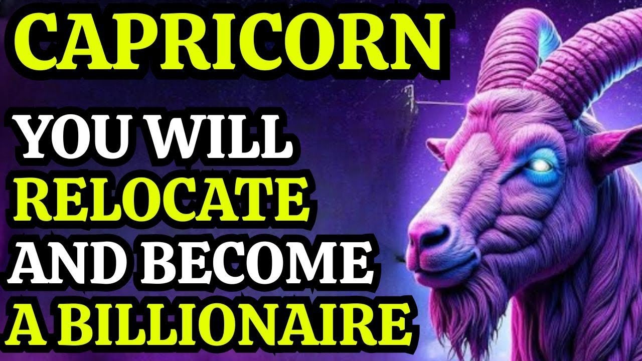 ♑ CAPRICORN — YOU ARE ABOUT TO RELOCATE AND BECOME A BILLIONAIRE — THIS IS REAL 