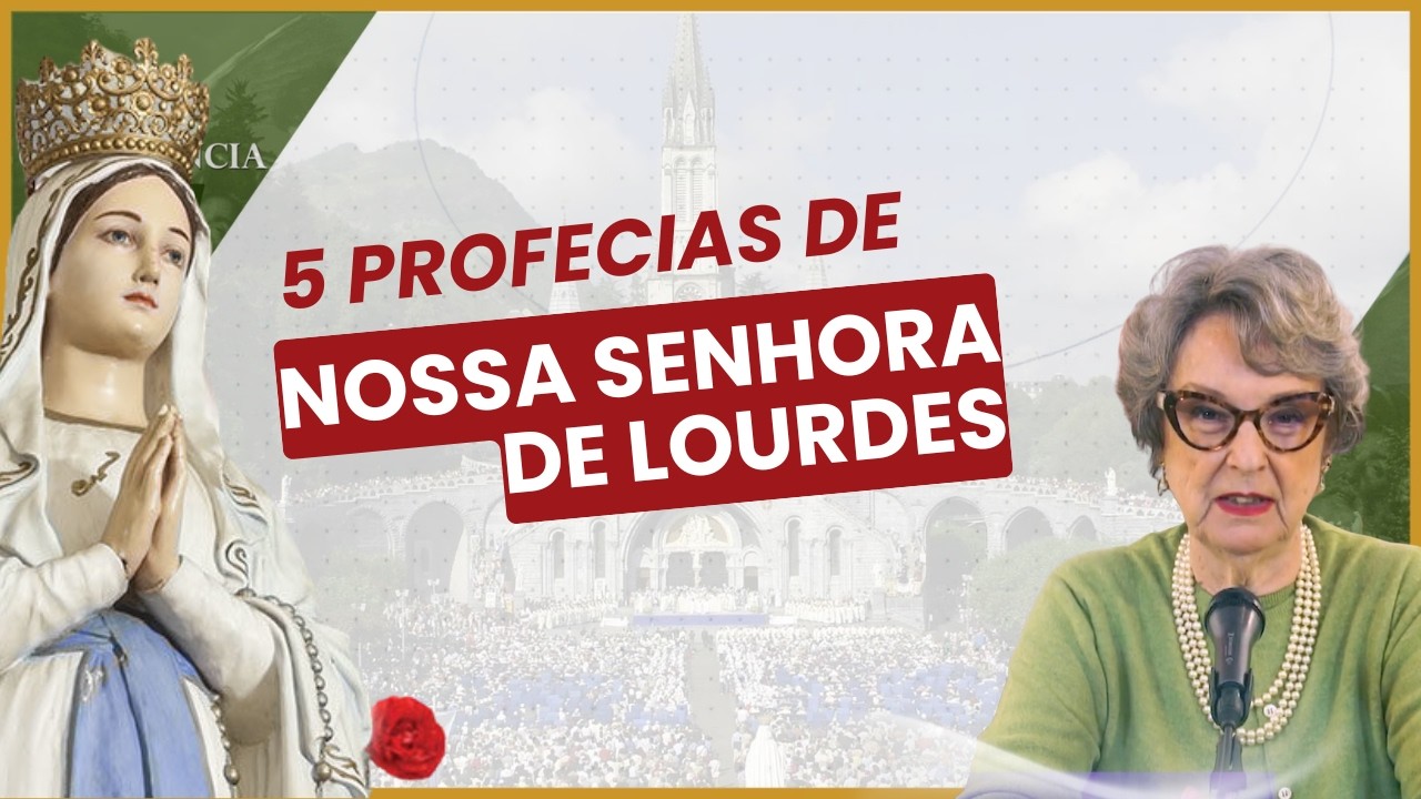 5 Profecias de Nossa Senhora de Lourdes | Cláudia Bernhardt Pacheco