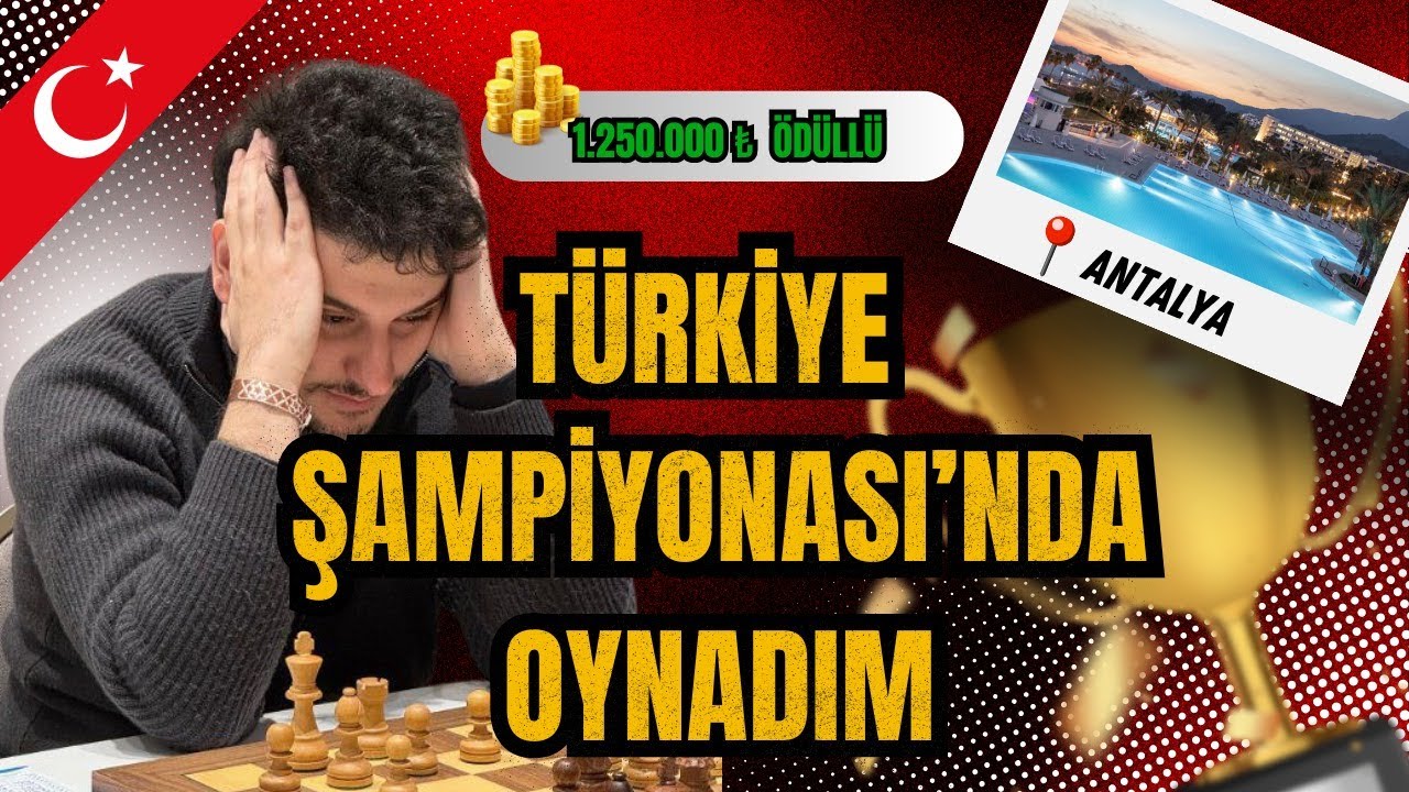 Tarihin En Kuvvetli Türkiye Satranç Şampiyonasında Oynadım!