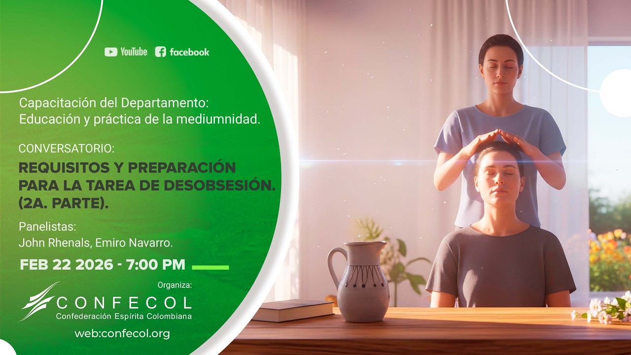 CONVERSATORIO: REQUISITOS Y PREPARACIÓNPARA LA TAREA DE DESOBSESIÓN.(2A. PARTE).