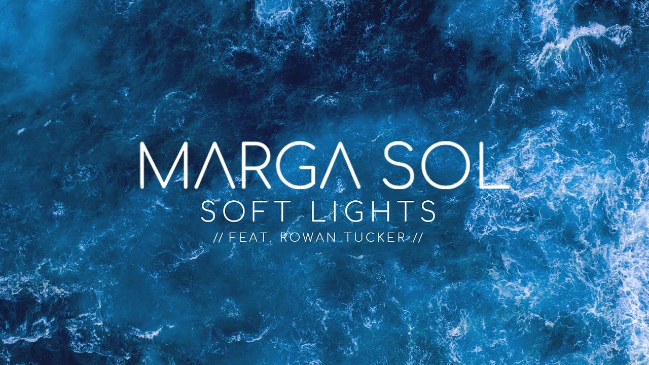 MARGA SOL -  SOFT LIGHTS (Feat Rowan Tucker) [Original mix]