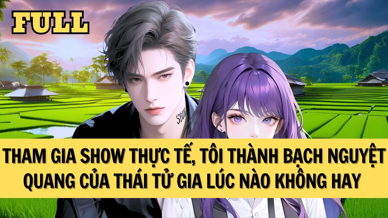 [FULL REVIEW] THAM GIA SHOW THỰC TẾ, THÁI TỬ GIA CÔNG KHAI BẠCH NGUYỆT QUANG CỦA ANH ẤY LÀ TÔI