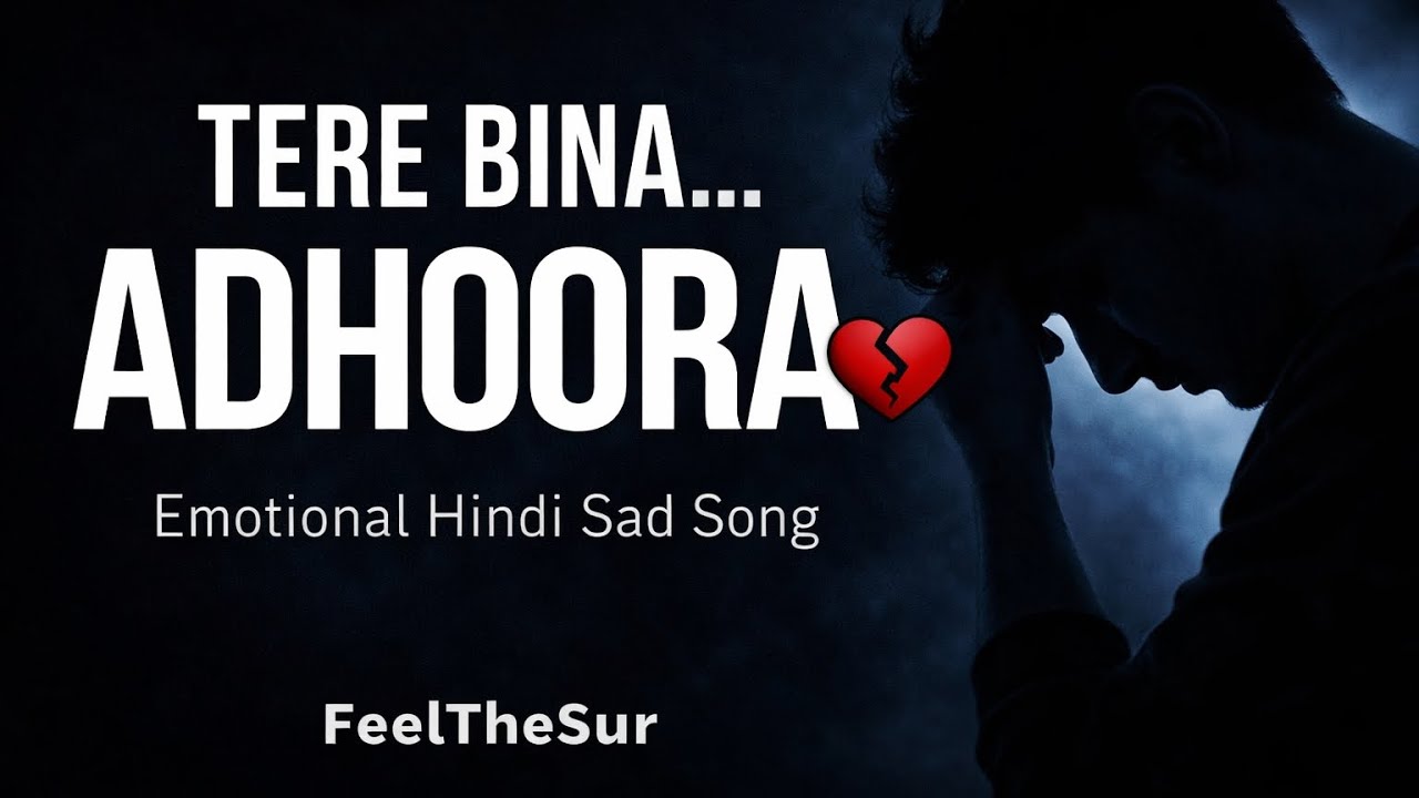 Tere Bina Adhura Hoon 💔 | I’m Not Complete Without You | Heart Touching Hindi Sad Song | FeelTheSur