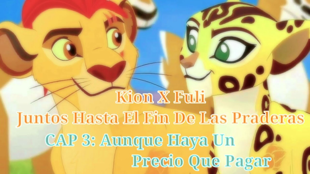 Kion x Fuli Juntos Hasta El Fin De Las Praderas CAP 3 :Aunque Haya Un Precio Que Pagar
