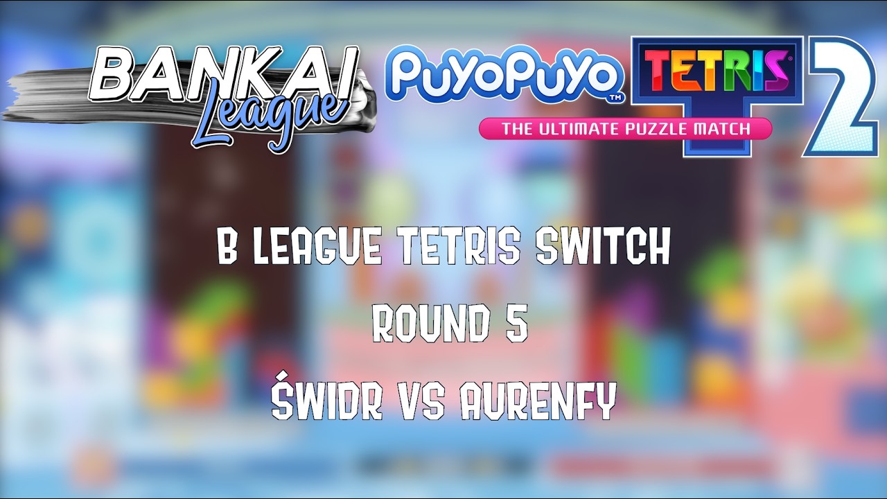 [Puyo Puyo Tetris 2] Bankai League S5 Switch Tetris - B league - Świdr vs Aurenfy (Match 2) (FT15)