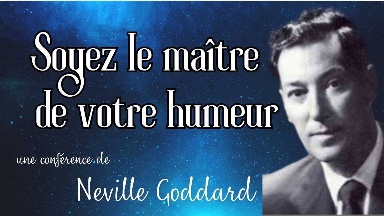 SOYEZ LE MAÎTRE DE VOTRE HUMEUR - Conférence de Neville Goddard (1964) - Loi de l'assomption