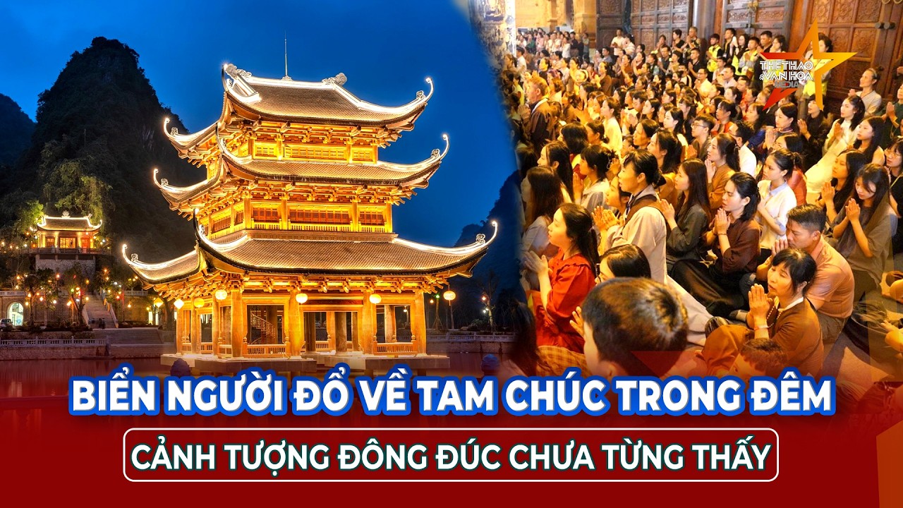 Tam Chúc “không ngủ”: Biển người thức trắng đêm, xếp hàng dài chiêm bái Xá lợi Phật | TTVH