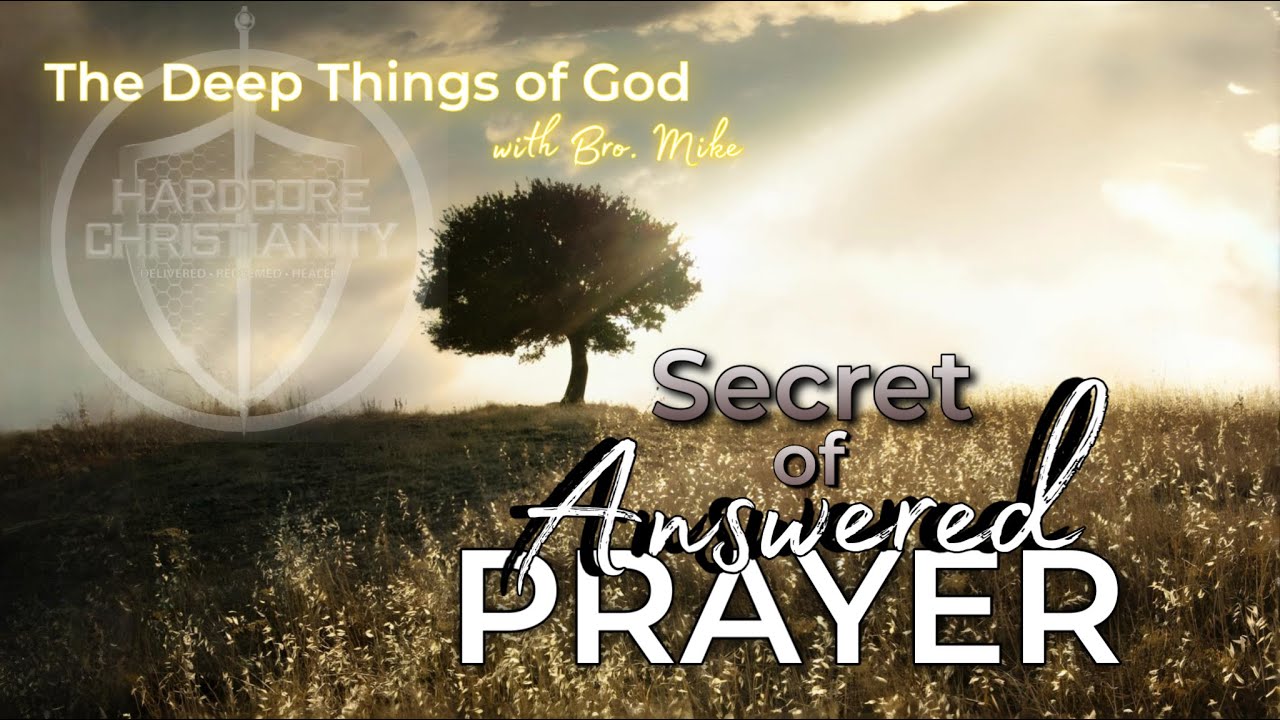 Deep Things of God: The Secret of Answered Prayer with Bro Mike 120422