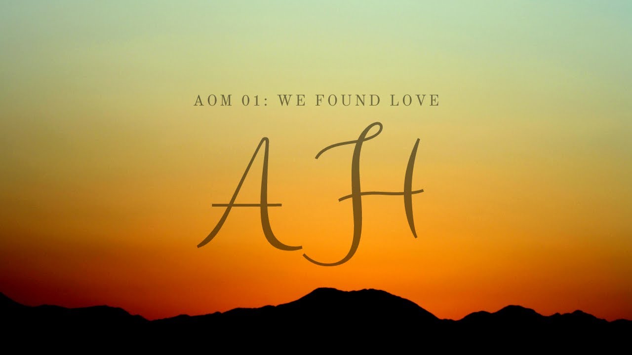 Set May 21 - AOM 01: We Found Love.