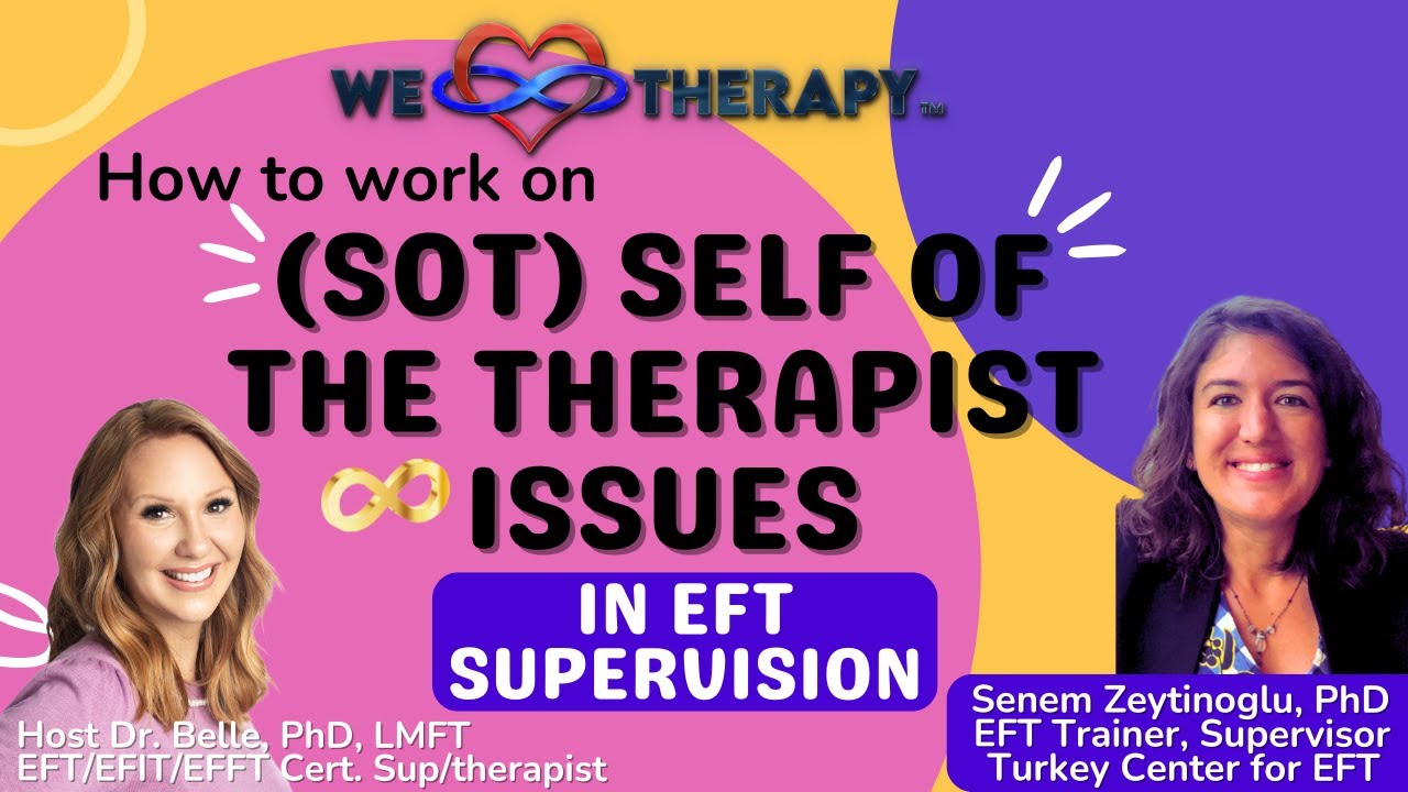 Working on Self of the Therapist (SOT) Issues in EFT Supervision with Senem Zeytinoglu EFT Trainer