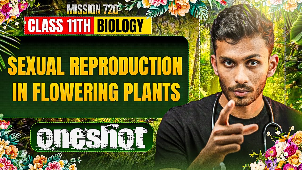 Sexual Reproduction in Flowering ONE SHOT | FULL DETAIL with PYQ | By Dr. Parth Goyal | MISSION 720