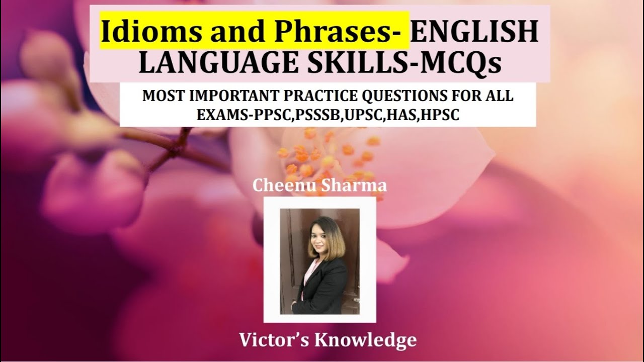 Idioms and Phrases  ENGLISH LANGUAGE SKILLS MCQs-PSSSB/PPSC/UPSC/HAS/HPSC- Cheenu Sharma