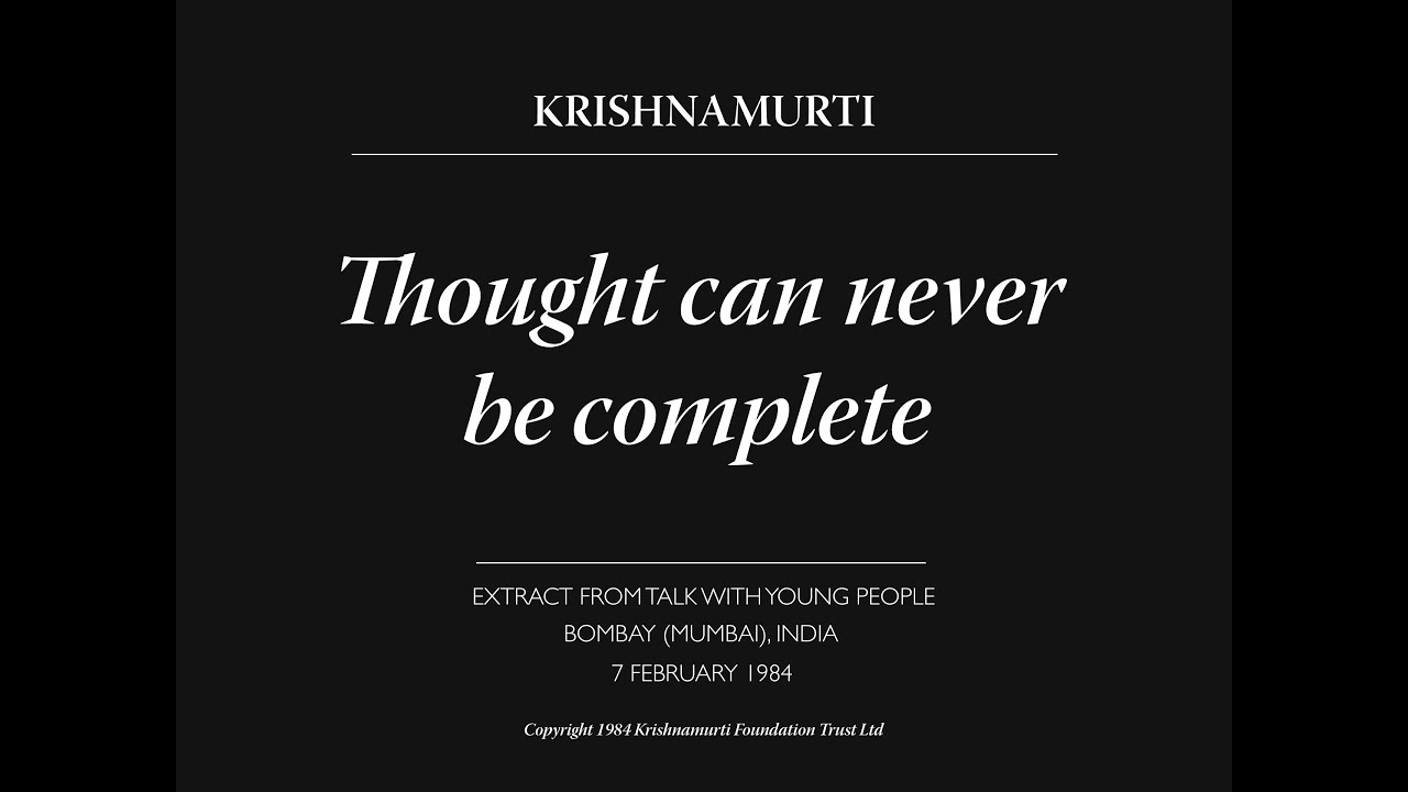 Thought can never be complete | J. Krishnamurti