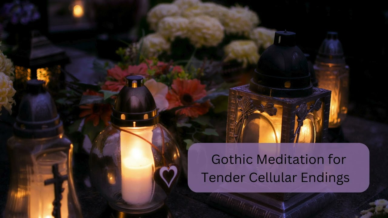 Gothic Meditation for Tender Cellular Endings (Read by a Science & Meditation Narrator)