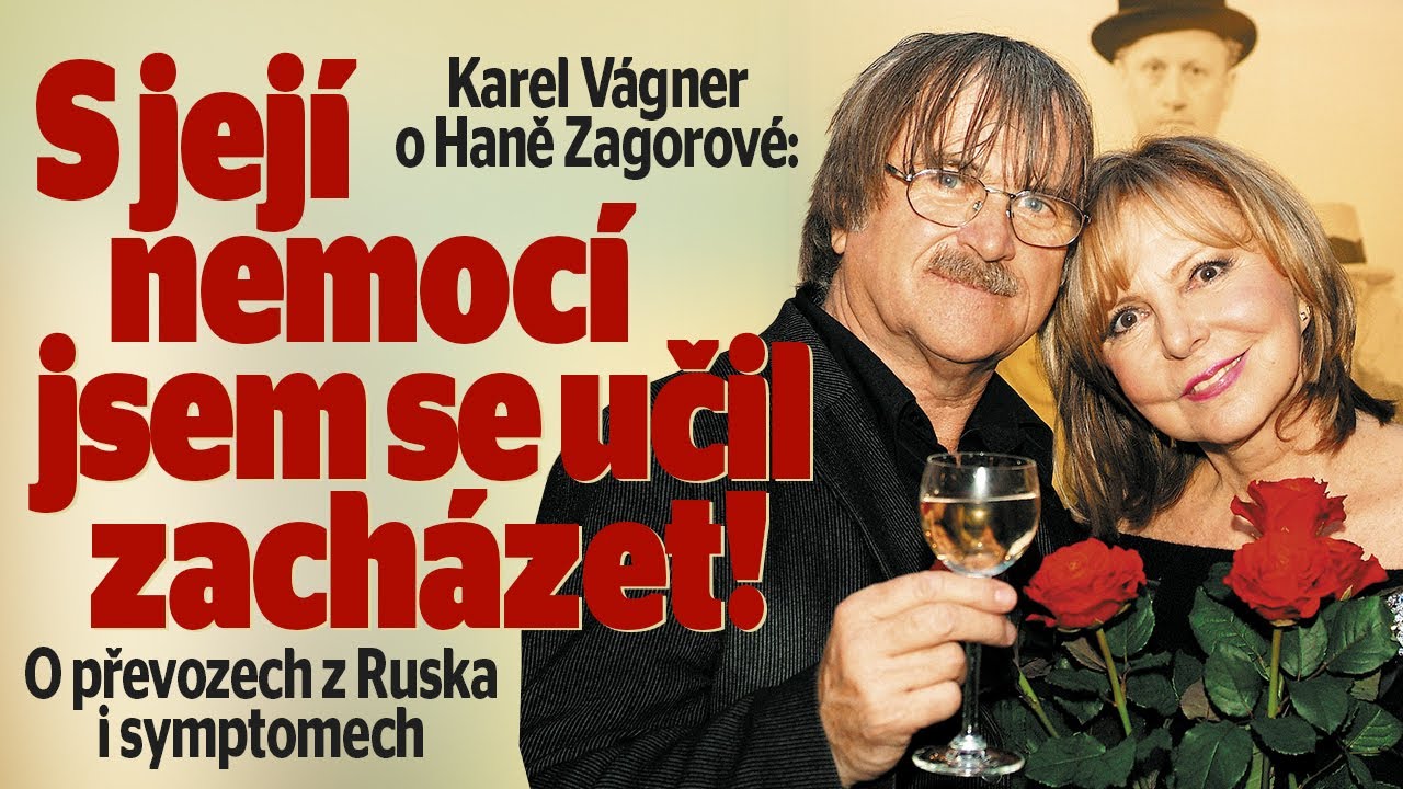 Karel Vágner o Haně Zagorové: S její nemocí jsem se učil zacházet! O převozech z Ruska i symptomech