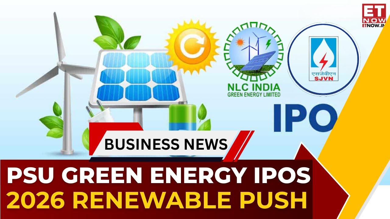 PSU Green IPO Rush: NLC Green & SJVN Green Listings Fast-Tracked for 2026 | ET Now Exclusive
