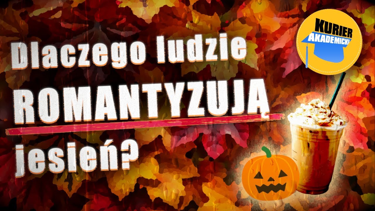 Dlaczego ROMANTYZUJEMY jesień? | Kurier Akademicki +