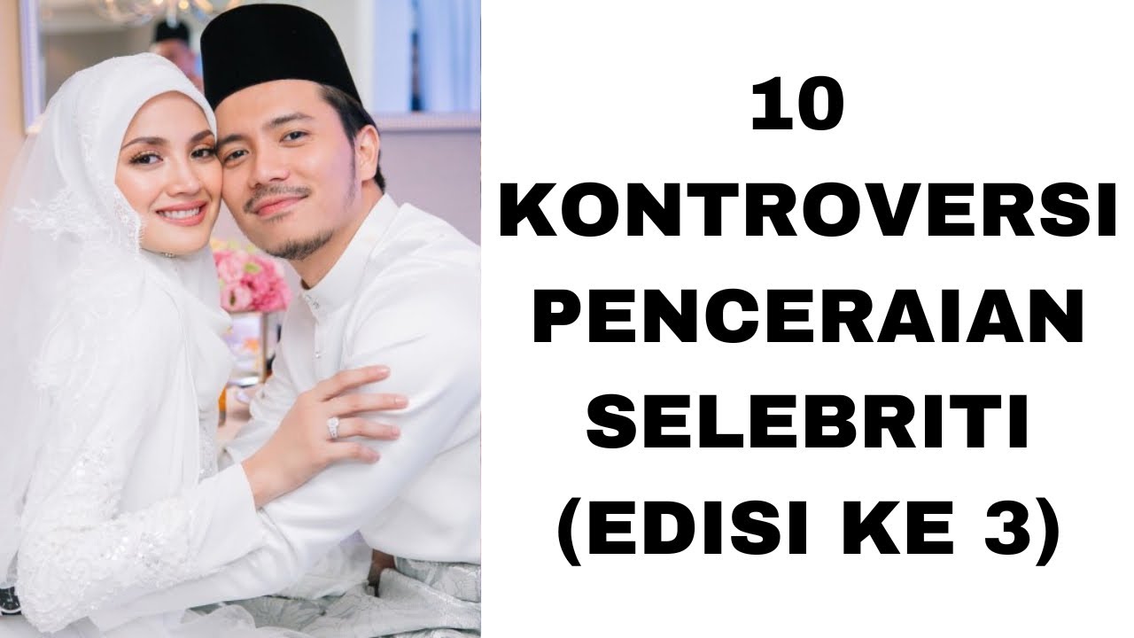 10 KONTROVERSI PENCERAIAN SELEBRITI (EDISI KE-3)