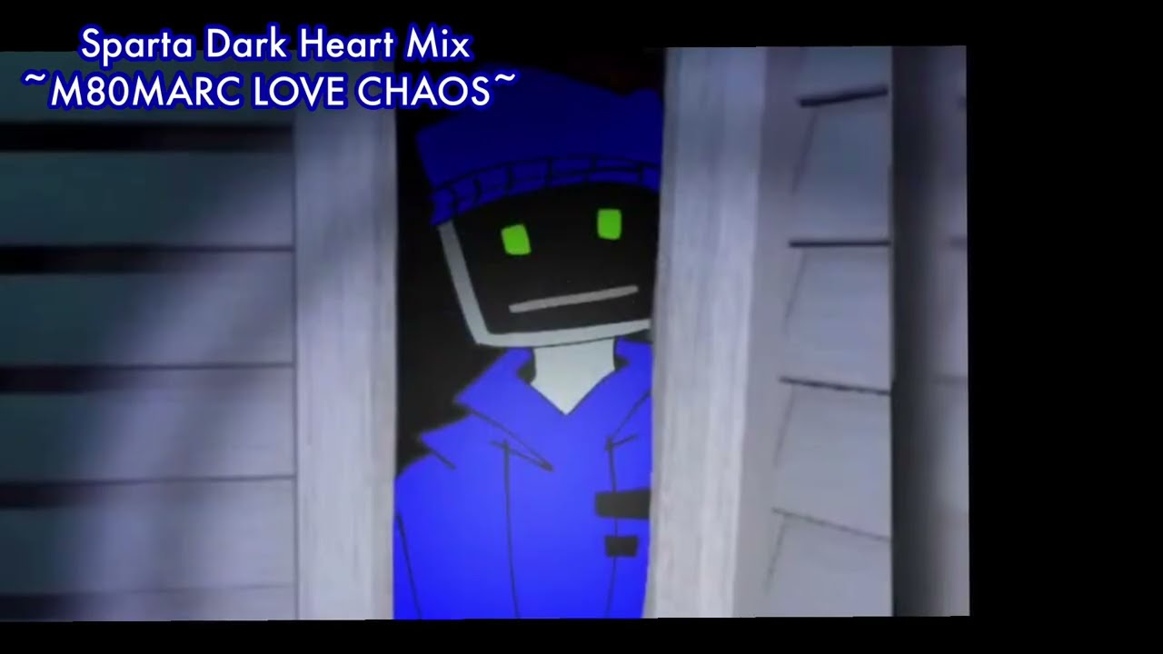 Sparta Dark Heart Base ~M80MARC LOVE CHAOS~ (Mashup)